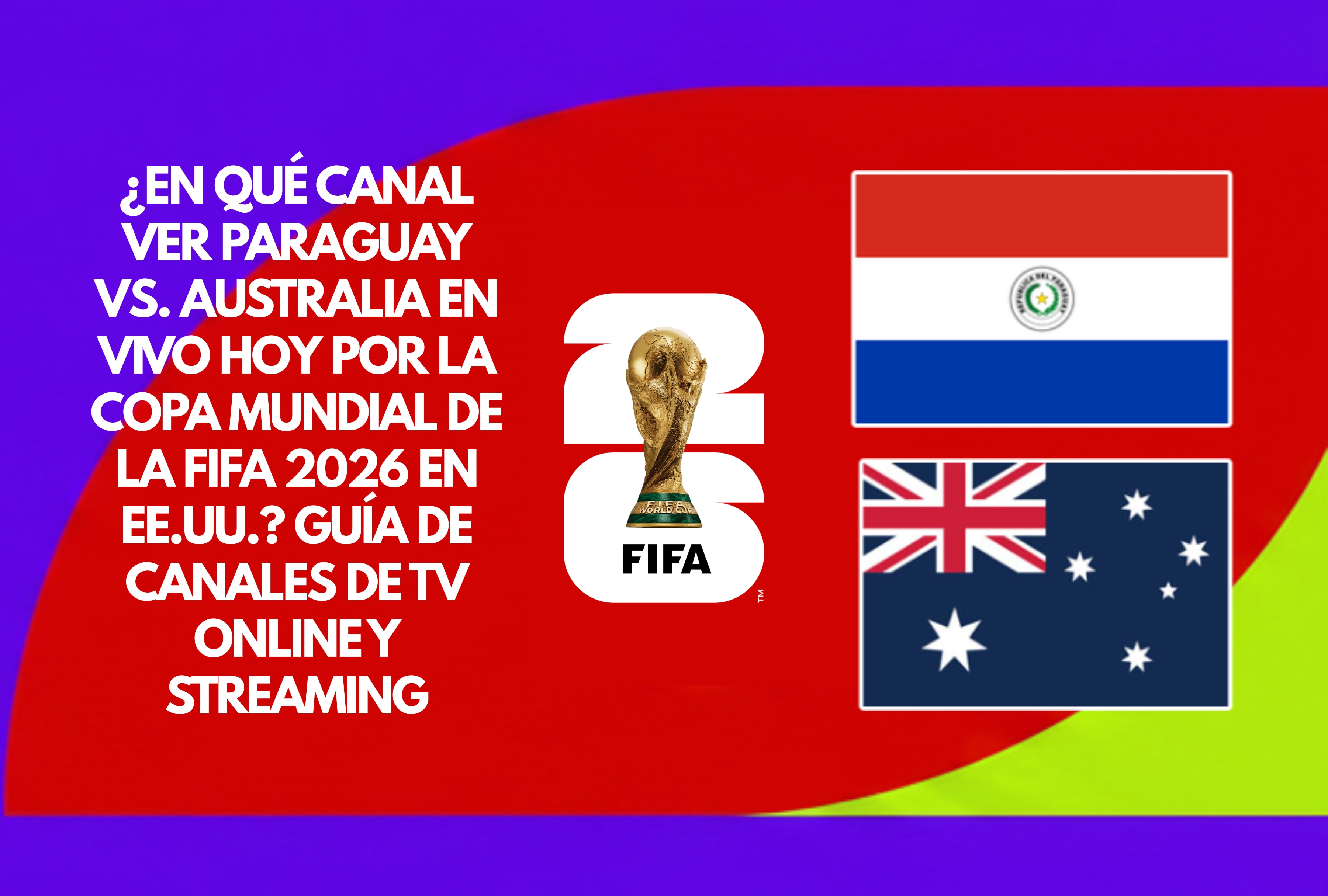 Descubra en qué canal ver Paraguay vs. Australia en vivo hoy por la Copa Mundial de la FIFA 2026 en EE.UU. Acceda a la cobertura informativa con la guía completa de canales de TV online y servicios de streaming oficiales. | Crédito: fifa.com / Composición Depor