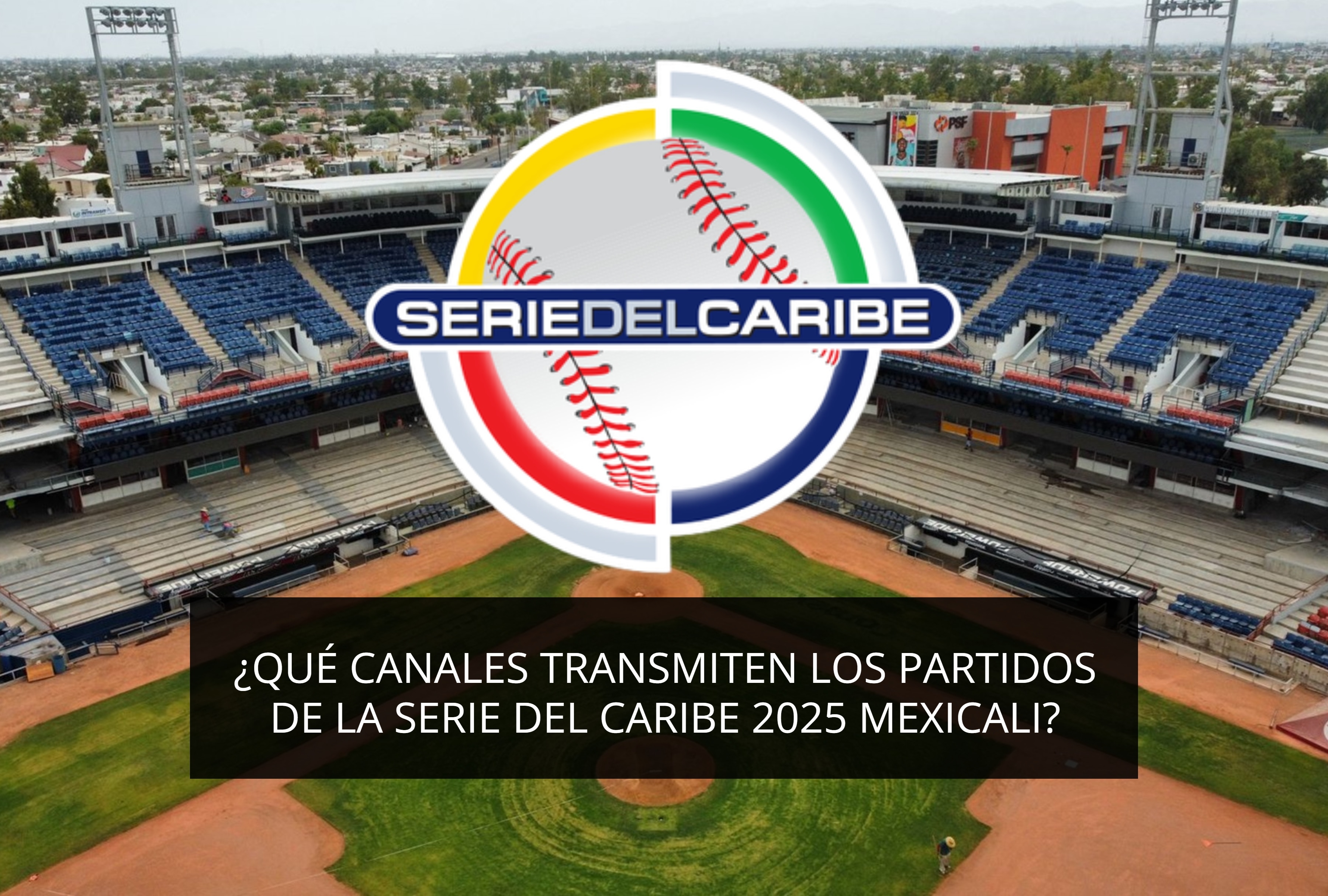 ¿Qué canales transmite los partidos de la Serie del Caribe 2025 Mexicali? (Diseño: Depor)