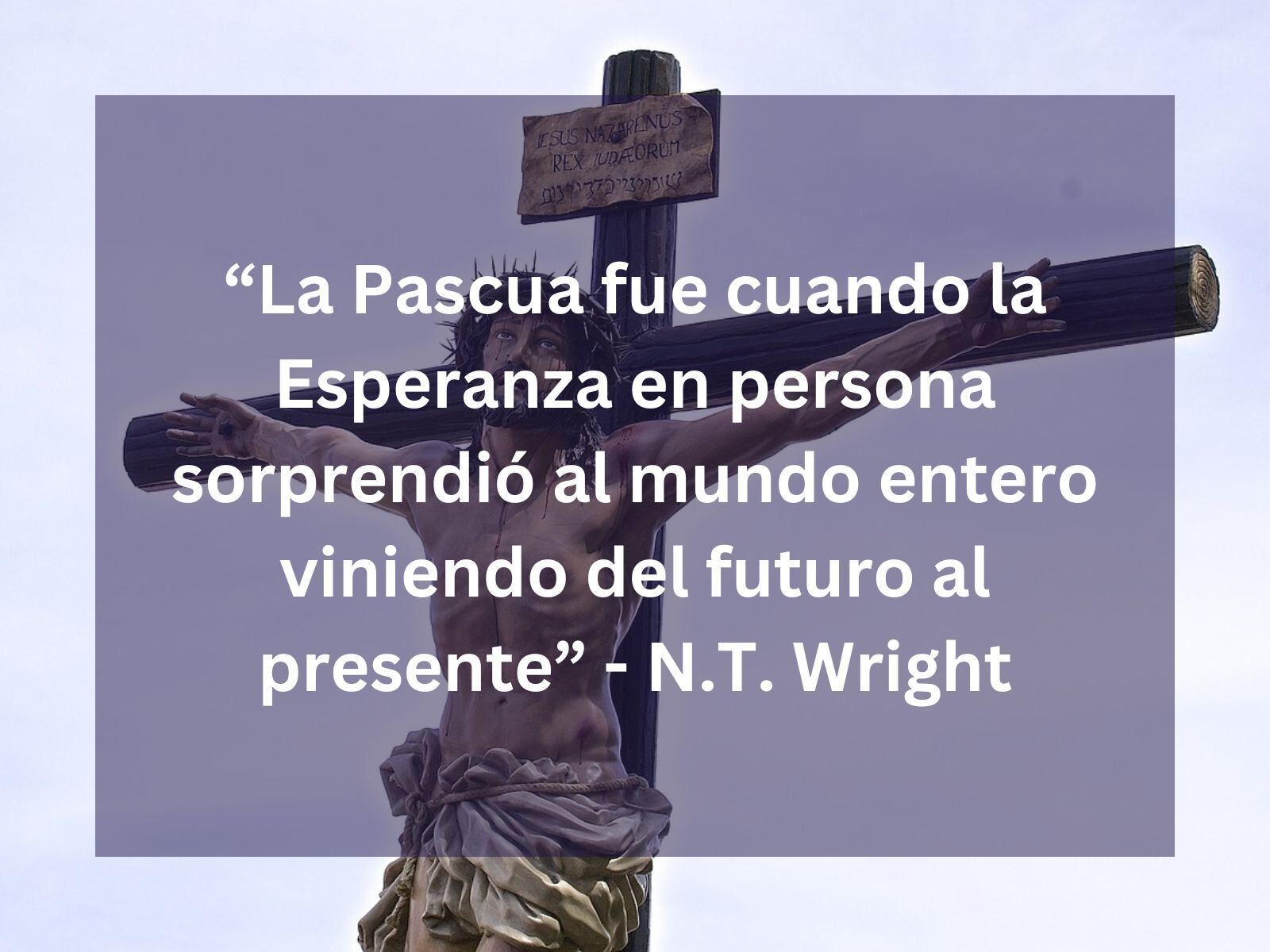 "La Pascua fue cuando la Esperanza en persona sorprendió al mundo entero viniendo del futuro al presente" - N.T. Wright. | Crédito: Imagen de Luciano Ramos Solari en Pixabay / Composición Mix