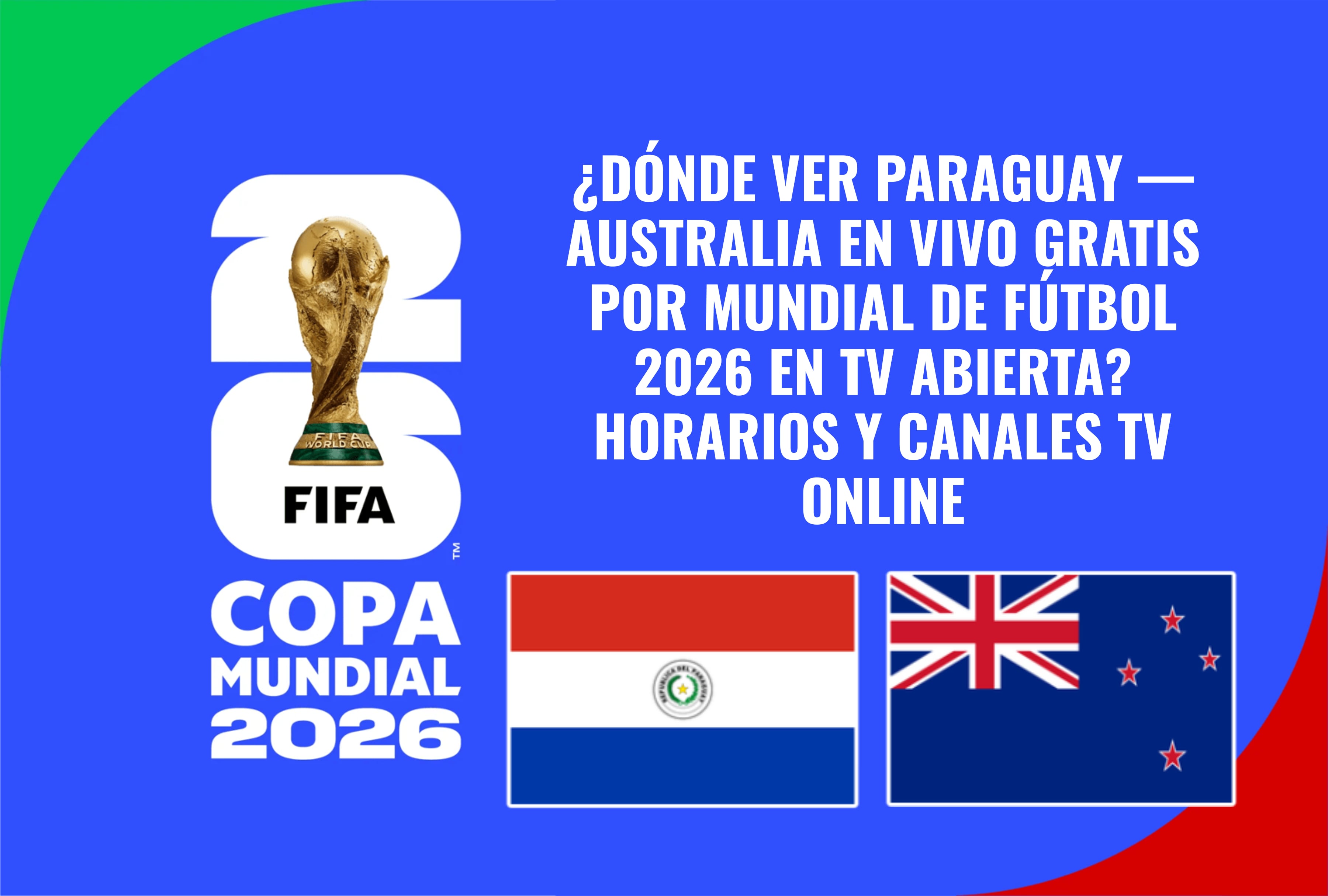 Sepa dónde ver Paraguay vs. Australia en vivo gratis por el Mundial de Fútbol 2026. Una revisión completa de los horarios de juego y la lista oficial de canales de TV online y señales de televisión abierta autorizadas hoy. | Crédito: fifa.com / Composición Mag