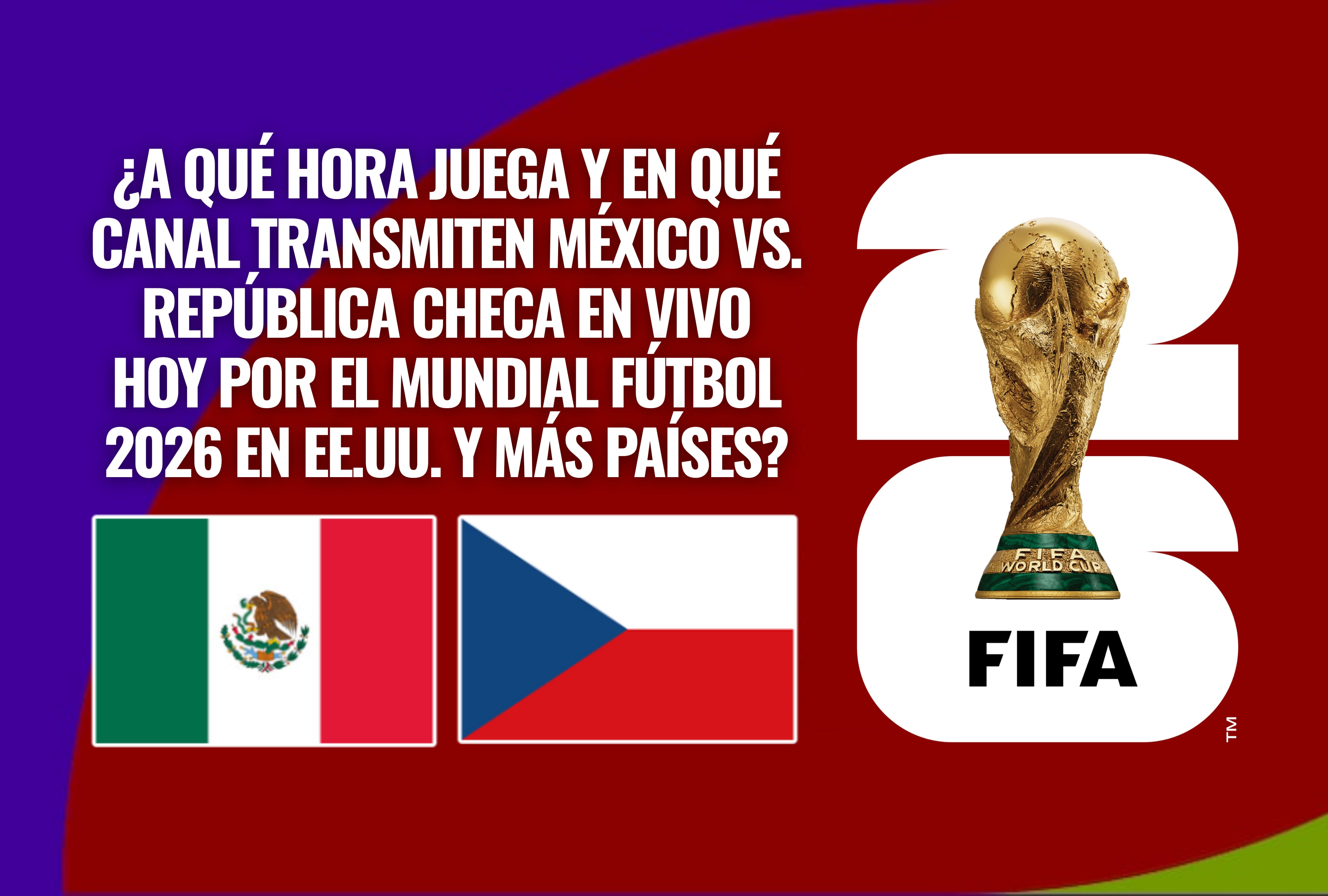 Verifique a qué hora juega y en qué canal transmiten México vs. República Checa en vivo hoy por el Mundial Fútbol 2026 en EE.UU. e Hispanoamérica. Lista de canales de TV gratis online. | Crédito: fifa.com / Composición Depor