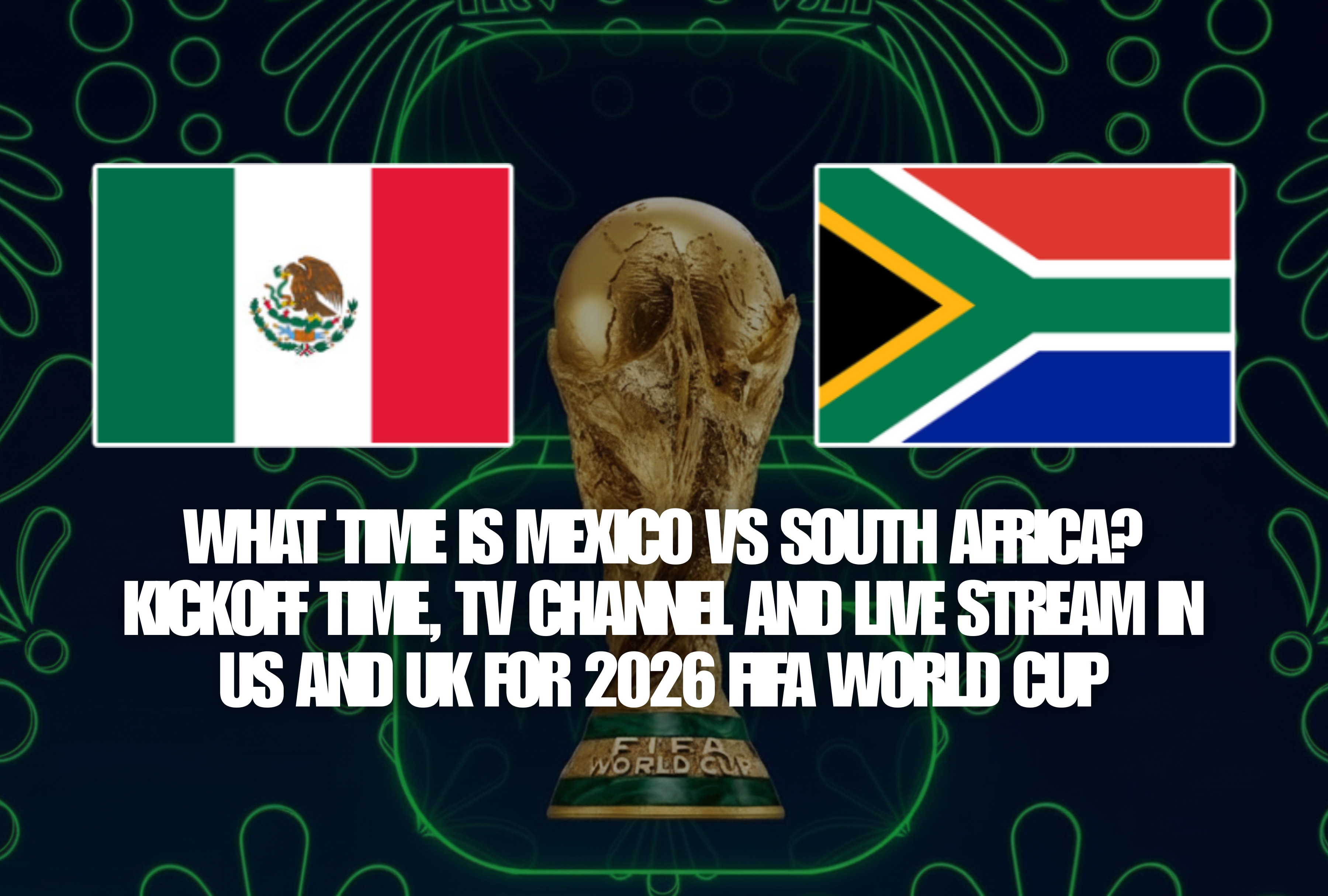 Official kickoff times and TV channels to watch Mexico vs South Africa live stream in the US and UK for the 2026 FIFA World Cup opener. Get ready to watch this exciting international match on your favorite official networks. | Photo by fifa.com / Depor