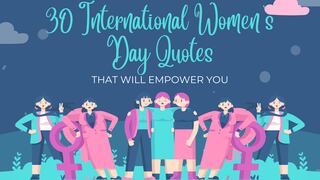 Top 30+ International Women’s Day Quotes That Will Empower You (and Are Worth Sharing With The World)