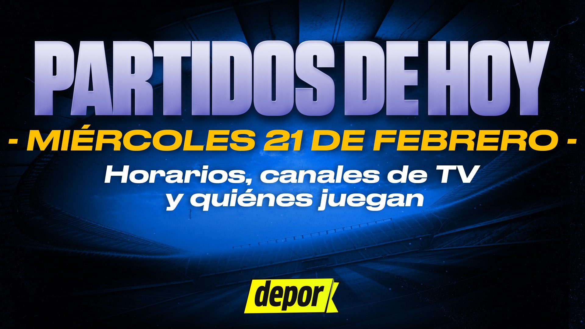 Partidos de fútbol del miércoles 21 de febrero de 2024: quiénes juegan, horarios y dónde ver. (Diseño: Depor)