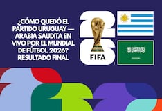 ¿Cómo quedó el partido Uruguay — Arabia Saudita por el Mundial de Fútbol 2026? Resultado final