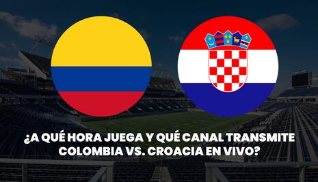 ¿A qué hora juega y en qué canal transmiten Croacia vs. Colombia por amistoso a la Copa Mundial FIFA 2026?