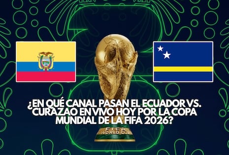 Canales TV que televisaron el Ecuador vs. Curazao por la Copa Mundial de la FIFA 2026
