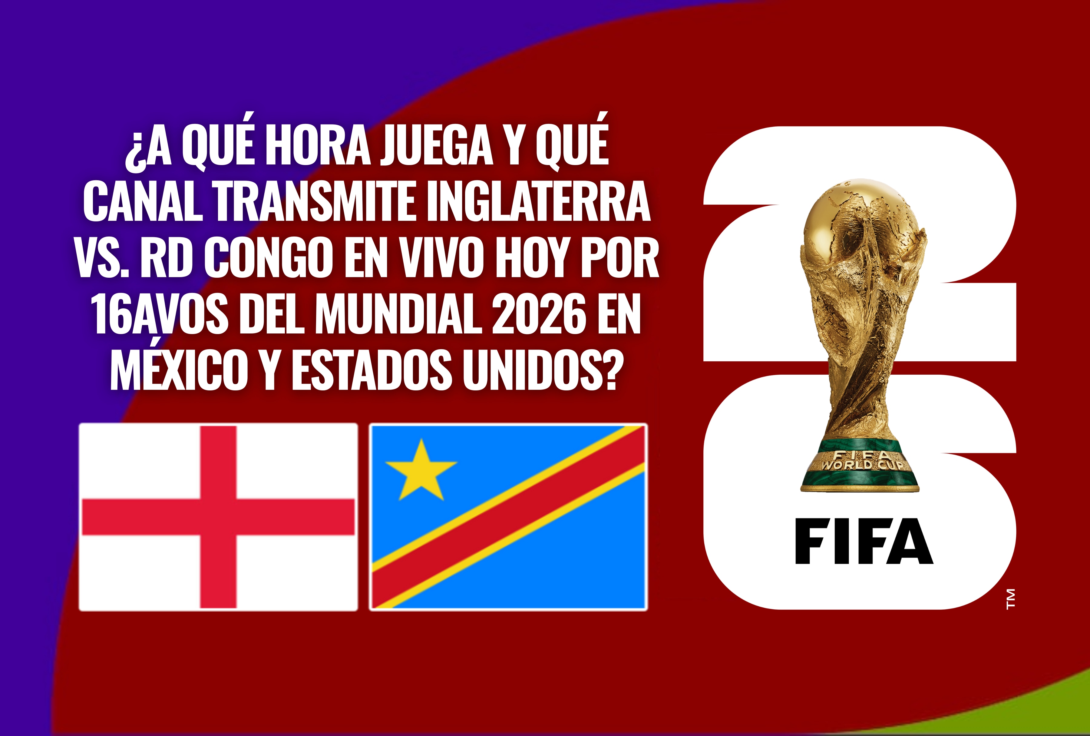 Siga las incidencias del Inglaterra vs. RD Congo hoy por los 16avos del Mundial 2026. Guía completa para saber a qué hora juega y qué canales transmiten el partido en México y EE.UU. | Crédito: fifa.com / Composición Depor