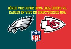 ¿Dónde ver el Super Bowl 2025 en EE. UU.? Horario, canales y streaming del Chiefs vs. Eagles