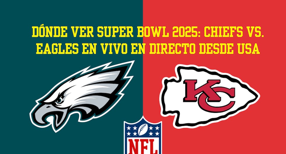 ¿Dónde ver el Super Bowl 2025 en EE. UU.? Horario, canales y streaming ...