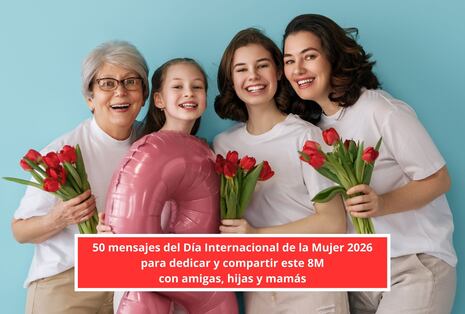 👩 50 mensajes del Día Internacional de la Mujer 2026 para dedicar y compartir este 8M con amigas, hijas y mamás