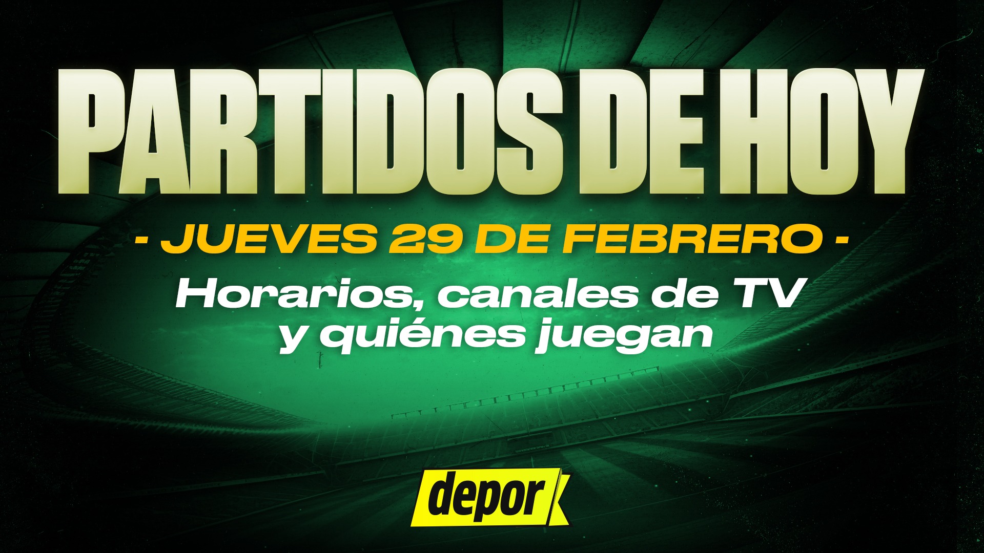 Partidos de hoy, 29 de febrero: quiénes juegan, horarios y dónde ver. (Diseño: Depor).