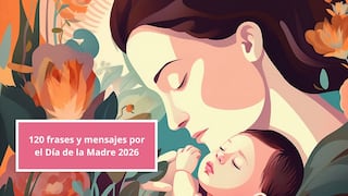 ▷ 120 frases y mensajes por el Día de la Madre 2026: felicitaciones cristianas, graciosas y tradicionales para todas las mamás
