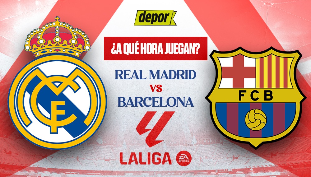 A qué hora juegan Real Madrid vs. Barcelona por el Clásico. (Diseño: Depor)