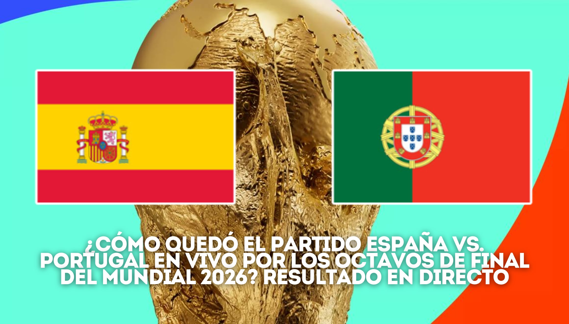 Detalle del marcador final y resultado en directo del partido de España vs. Portugal en vivo hoy por los octavos de final de la Copa Mundial de Fútbol de la FIFA 2026. | Crédito: fifa.com / Composición Gestión Mix