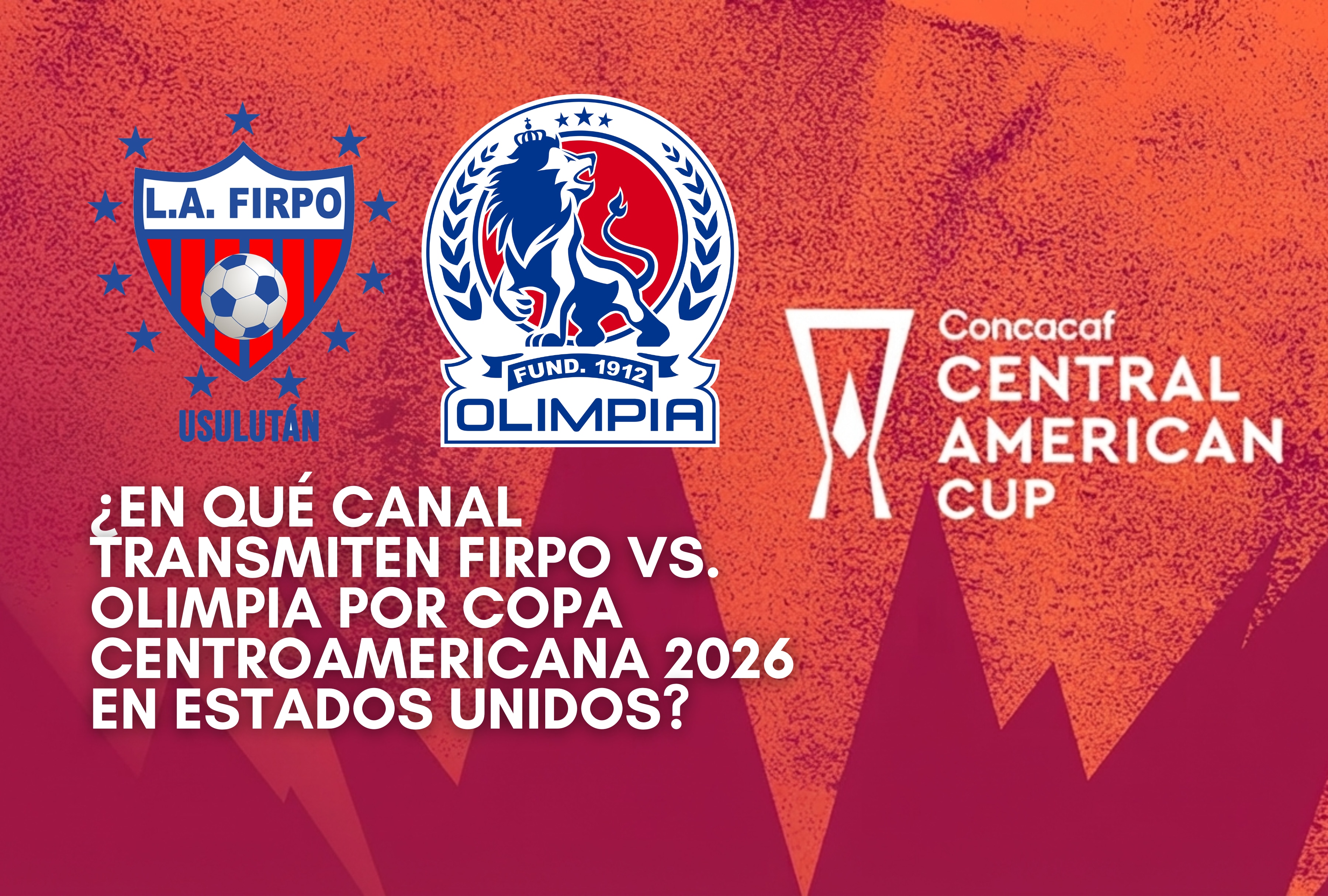 Firpo y Olimpia se enfrentarán en un compromiso decisivo de la Copa Centroamericana de la Concacaf 2026 transmitido en directo para EE. UU. | Crédito: Composición Depor | Crédito: concacaf.com / Composición Depor