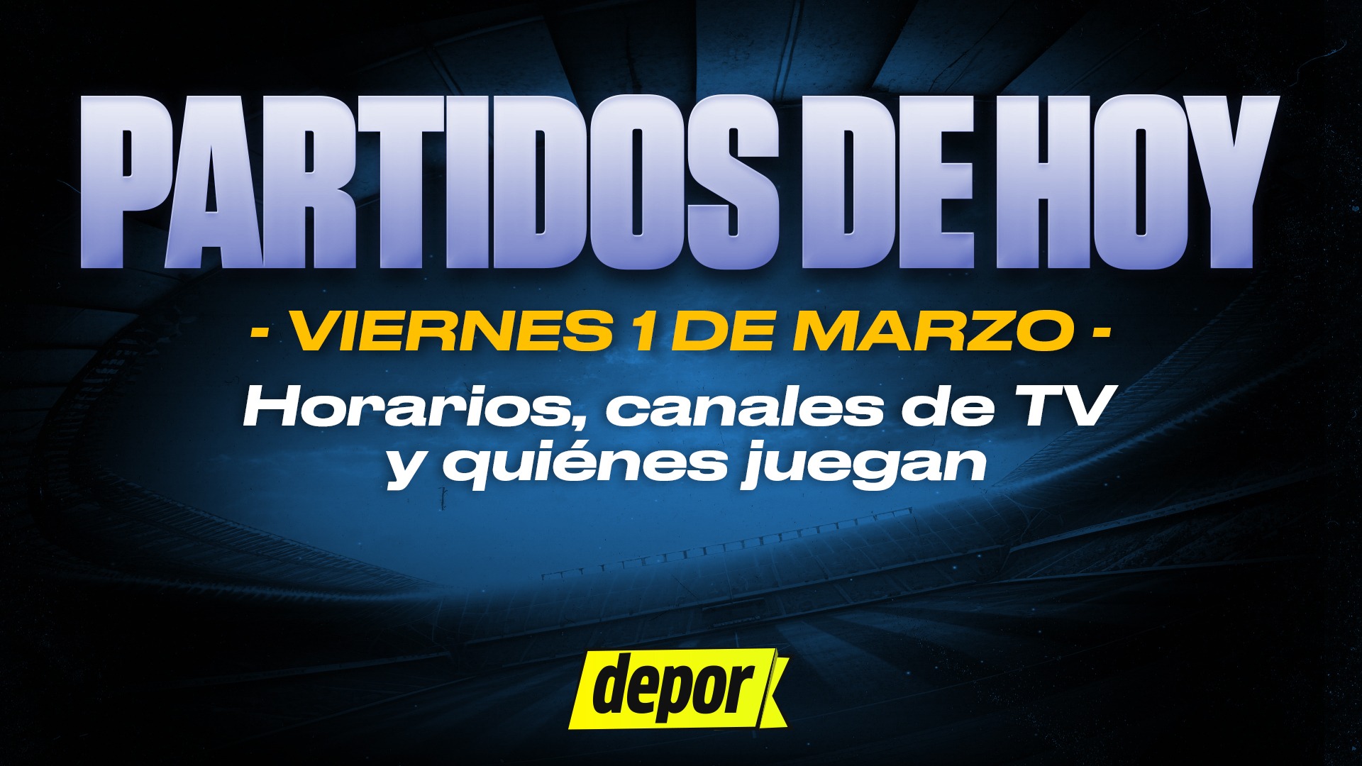 Partidos del viernes 1 de marzo: horarios y canales. (Diseño: Depor)