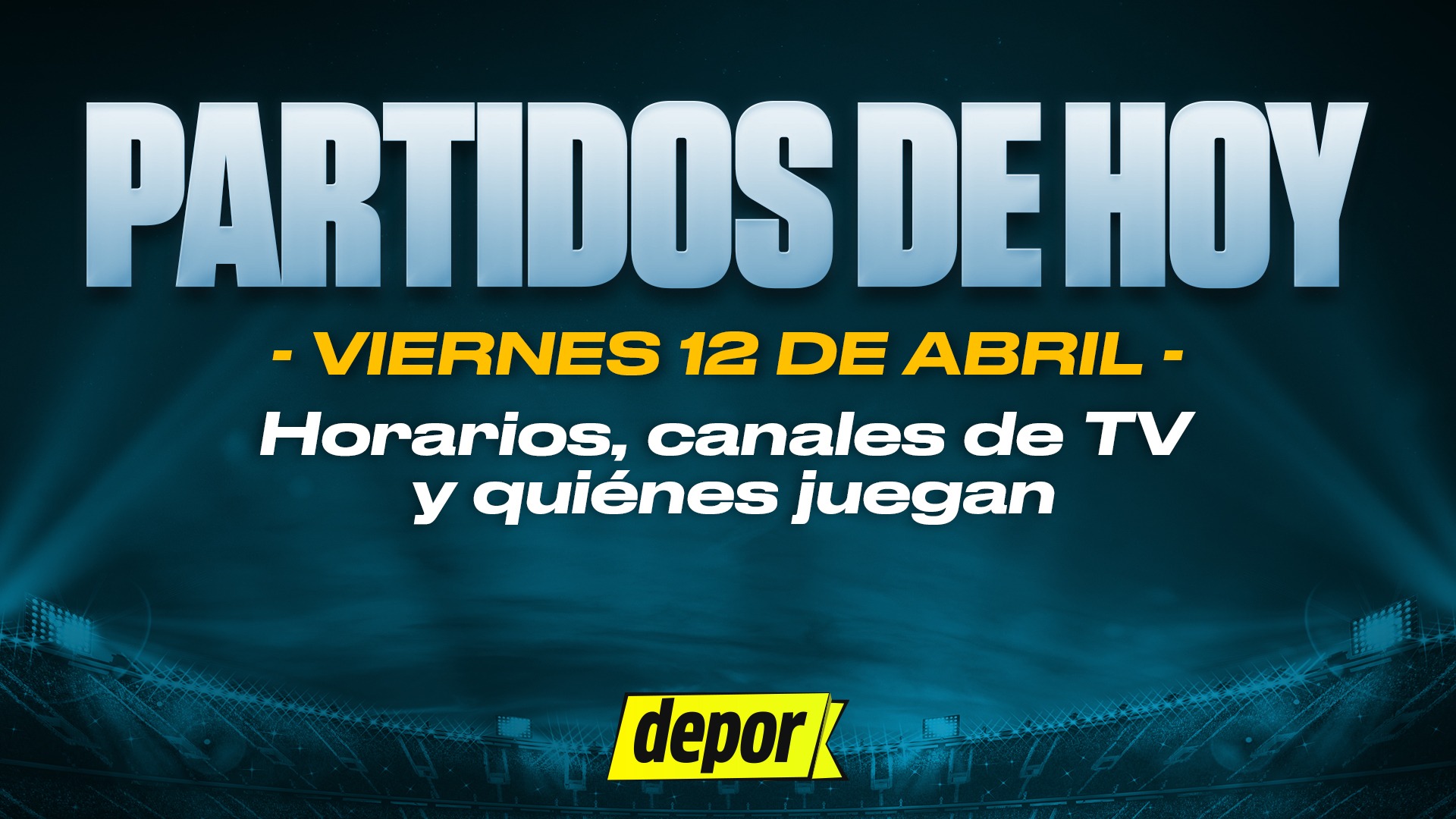 Partidos de fútbol del viernes 12 de abril. (Diseño: Depor)
