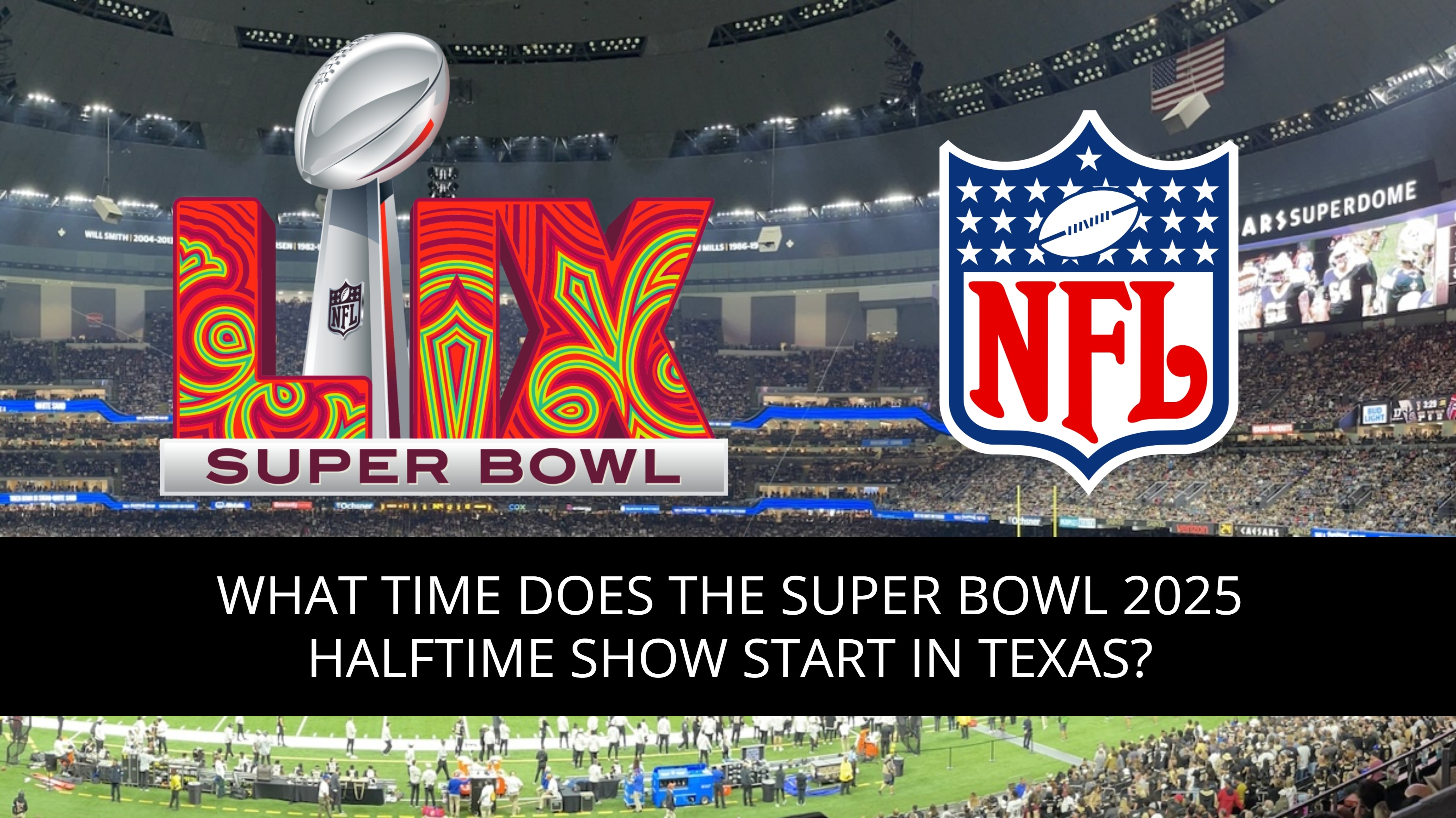 What Time Does the Super Bowl 2025 Halftime Show Start in Texas? TV Channel, Live Stream and start time. (Composition: Depor)