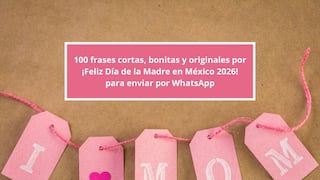 ▷ 100 frases cortas, bonitas y originales por ¡Feliz Día de la Madre en México 2026! para dedicar por WhatsApp