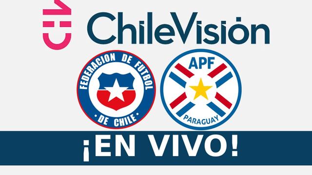 Chilevisión (CHV) transmitió por señal abierta y online el partido Chile vs Paraguay