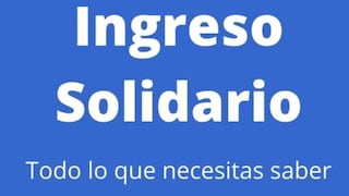 Último pago del Ingreso Solidario: revisa si aún puedes cobrarlo y si habrá un nuevo bono