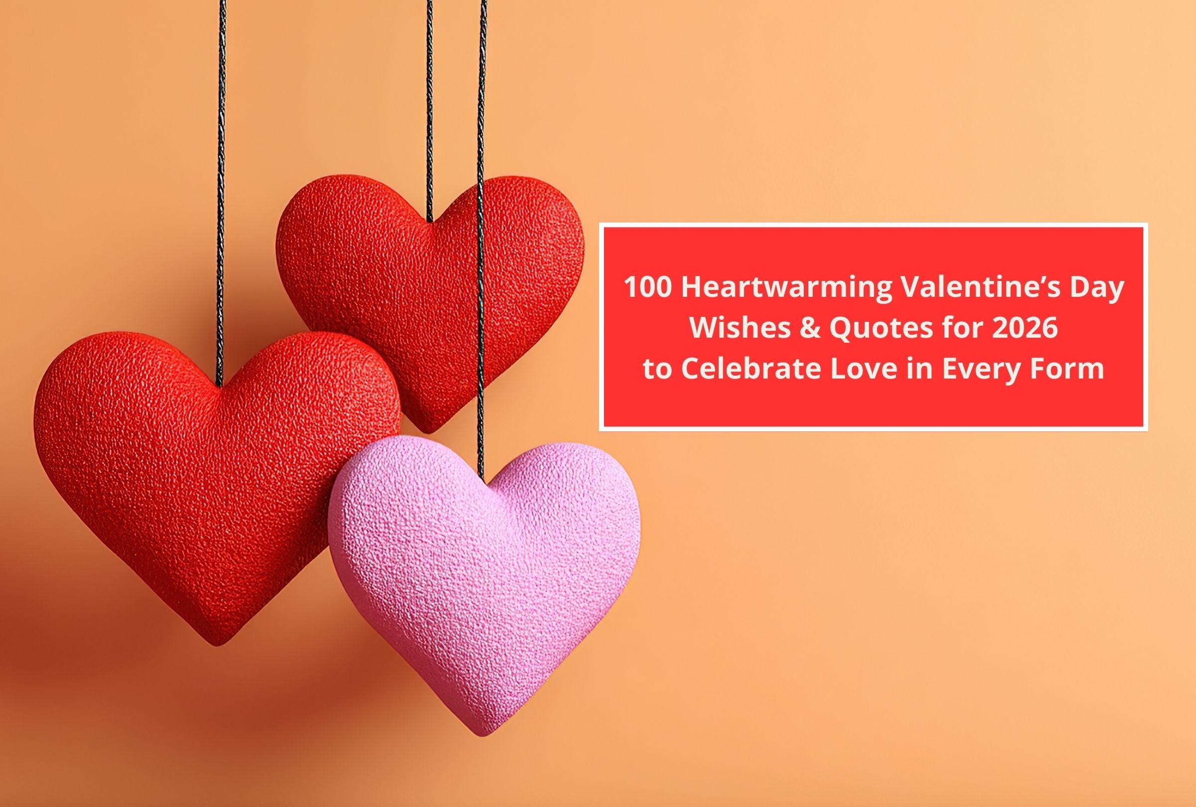 In this article you will find 100 Heartwarming Valentine’s Day Wishes & Quotes for 2026 to Celebrate Love in Every Form. (Photo: Depor Composition)