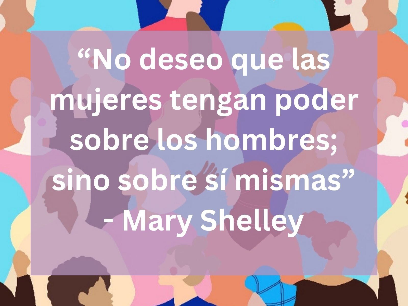 "No deseo que las mujeres tengan poder sobre los hombres; sino sobre sí mismas" - Mary Shelley | Crédito: Imagen de 24127718 en Pixabay / Composición Gestión Mix