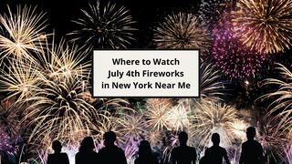 Where to Watch July 4th Fireworks in New York Near Me: Best Shows, Times and Free Events (2026)