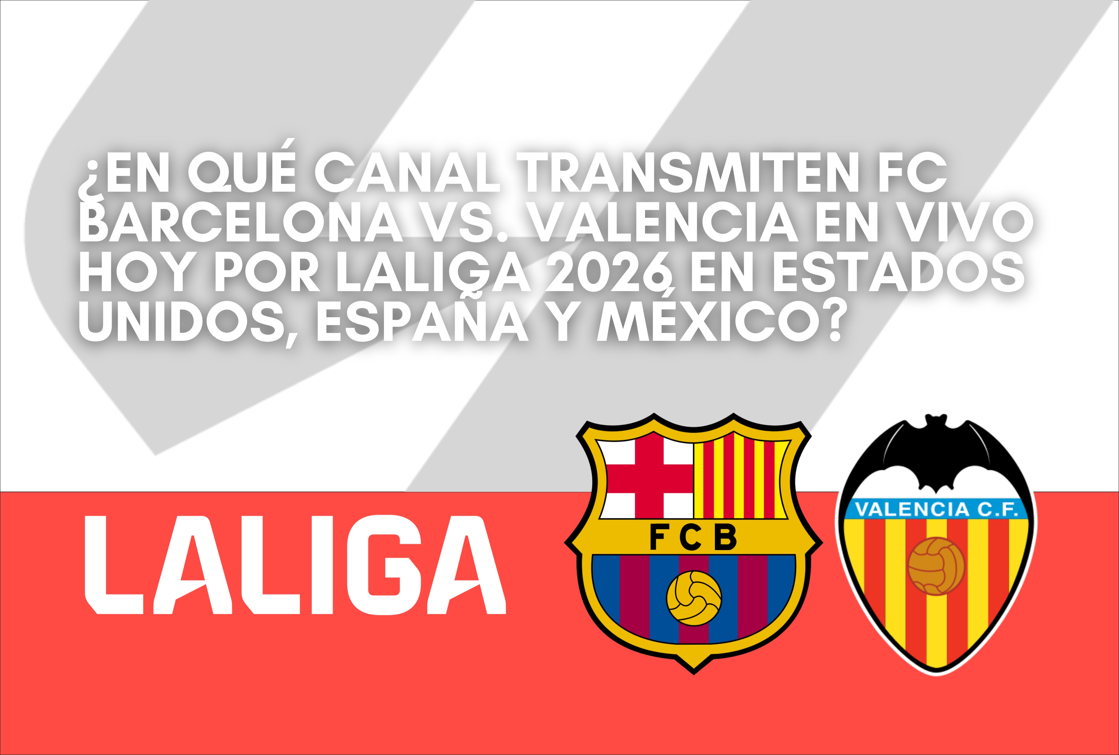 FC Barcelona y Valencia CF se enfrentarán en un compromiso decisivo de LaLiga 2026-27 transmitido en directo para EE. UU., España y México. | Crédito: Composición Depor