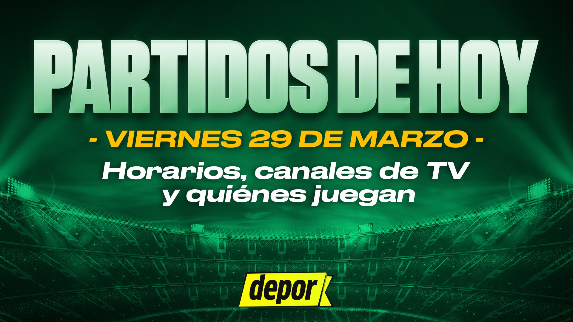 Revisa la programación de los partidos de fútbol del viernes 29 de marzo. (Diseño: Depor).