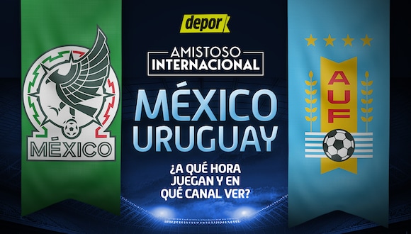 ¿A qué hora ver México vs. Uruguay? Canales para ver el amistoso (Foto: Depor)