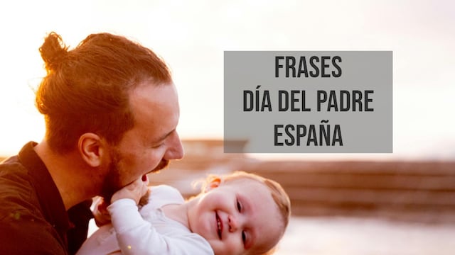 90 frases del Día del Padre 2024 en España: elige la mejor dedicatoria para un buen papá