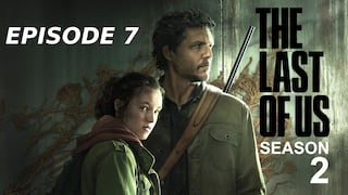 ◉ What Time Is The Last of Us Season 2 Finale in MAX tonight? Episode 7 Release date & time in US