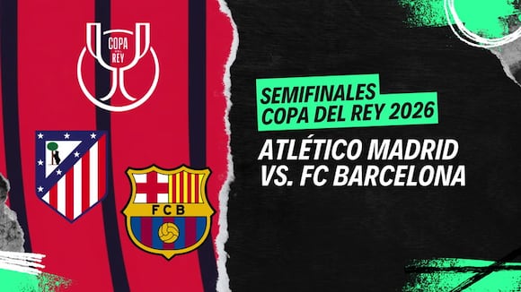 Atletico Madrid vs. FC Barcelona por las semifinales de la Copa del Rey 2026
