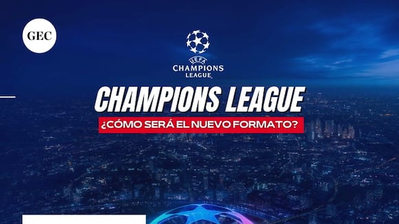 Nuevo formato de la UEFA Champions League: ¿Cuáles son los cambios que se darán en la próxima temporada?