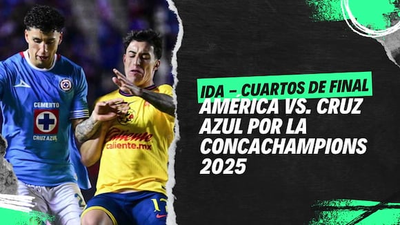 América vs Cruz Azul por la ida de los cuartos de final de la Concachampions 2025