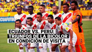 Ecuador vs. Perú: Repasa los triunfos de la selección peruana en condición de visita