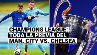 Manchester City vs. Chelsea: fecha, hora y detalles de la final de la Champions League 2021